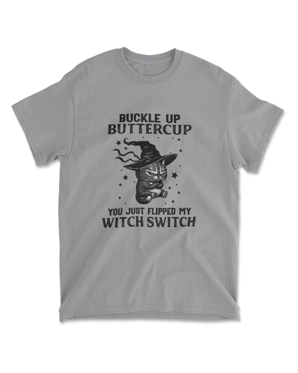 Cat Buckle Up Buttercup You Just Flipped My Witch Switch T-Shirt