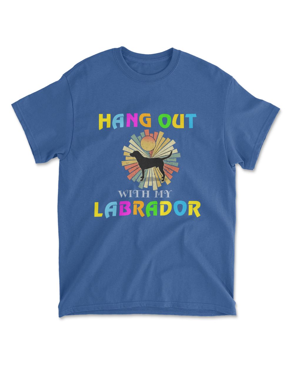 HANG OUT WITH MY LABRADOR