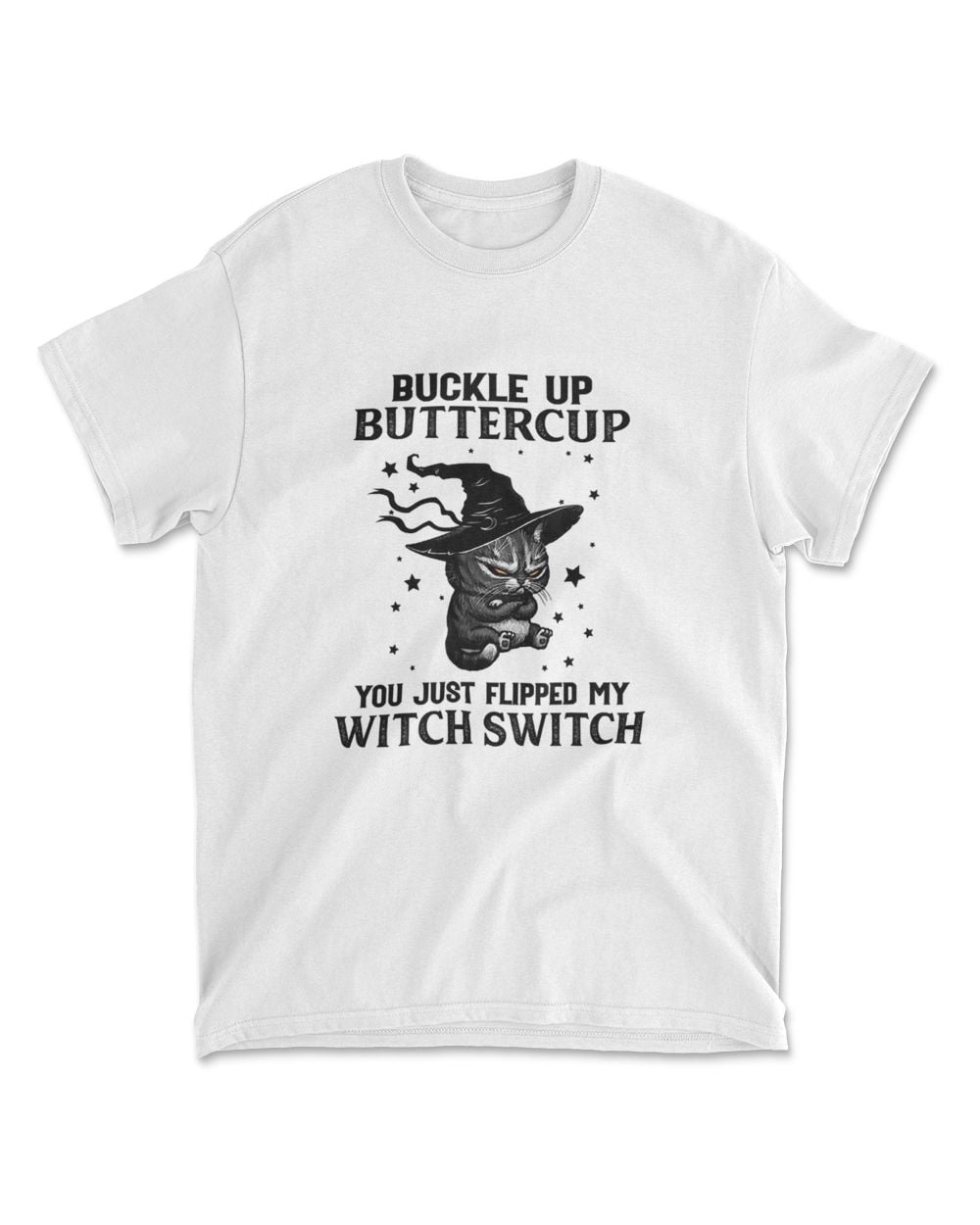 Cat Buckle Up Buttercup You Just Flipped My Witch Switch T-Shirt