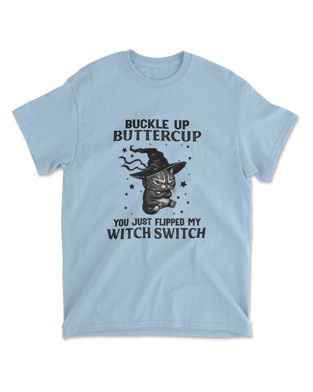 Cat Buckle Up Buttercup You Just Flipped My Witch Switch T-Shirt