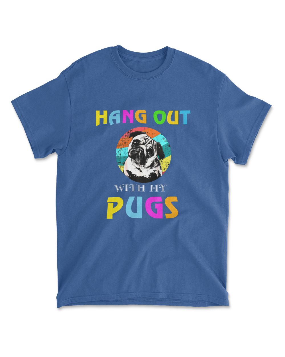 HANG OUT WITH MY PUGS
