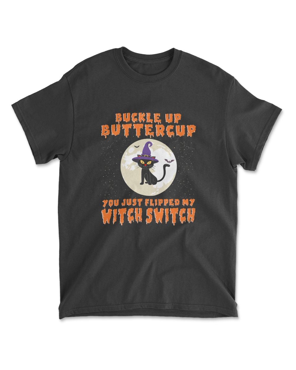 Buckle Up Buttercup You Just Flipped My Witch Switch Funny T-Shirt