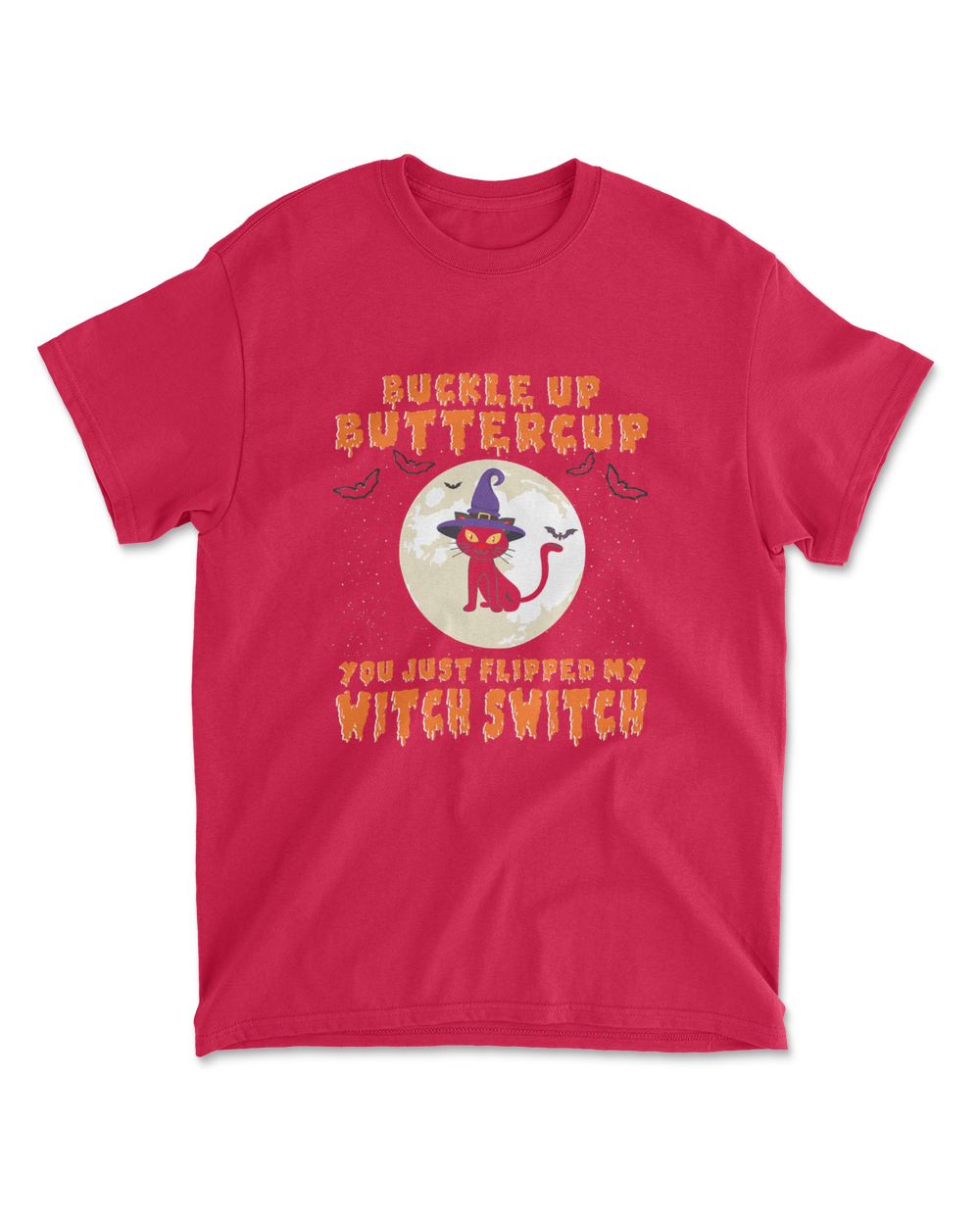 Buckle Up Buttercup You Just Flipped My Witch Switch Funny T-Shirt