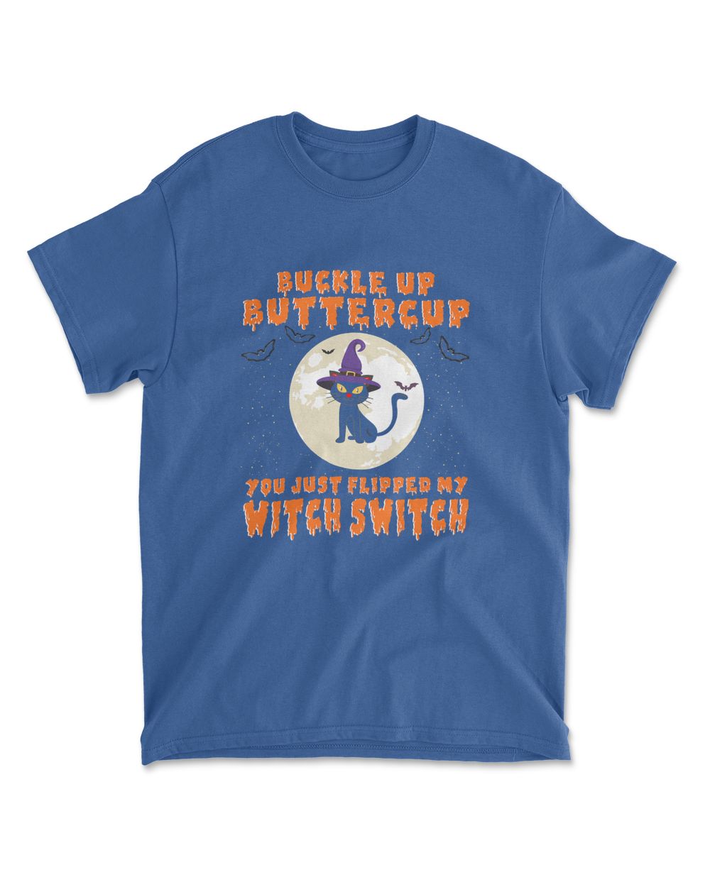 Buckle Up Buttercup You Just Flipped My Witch Switch Funny T-Shirt