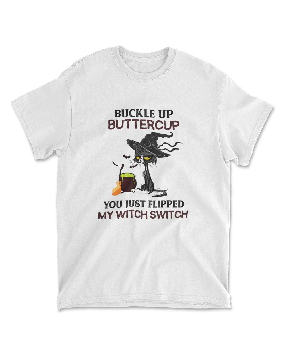 Buckle Up Buttercup You Just Flipped My Witch Switch T-Shirt