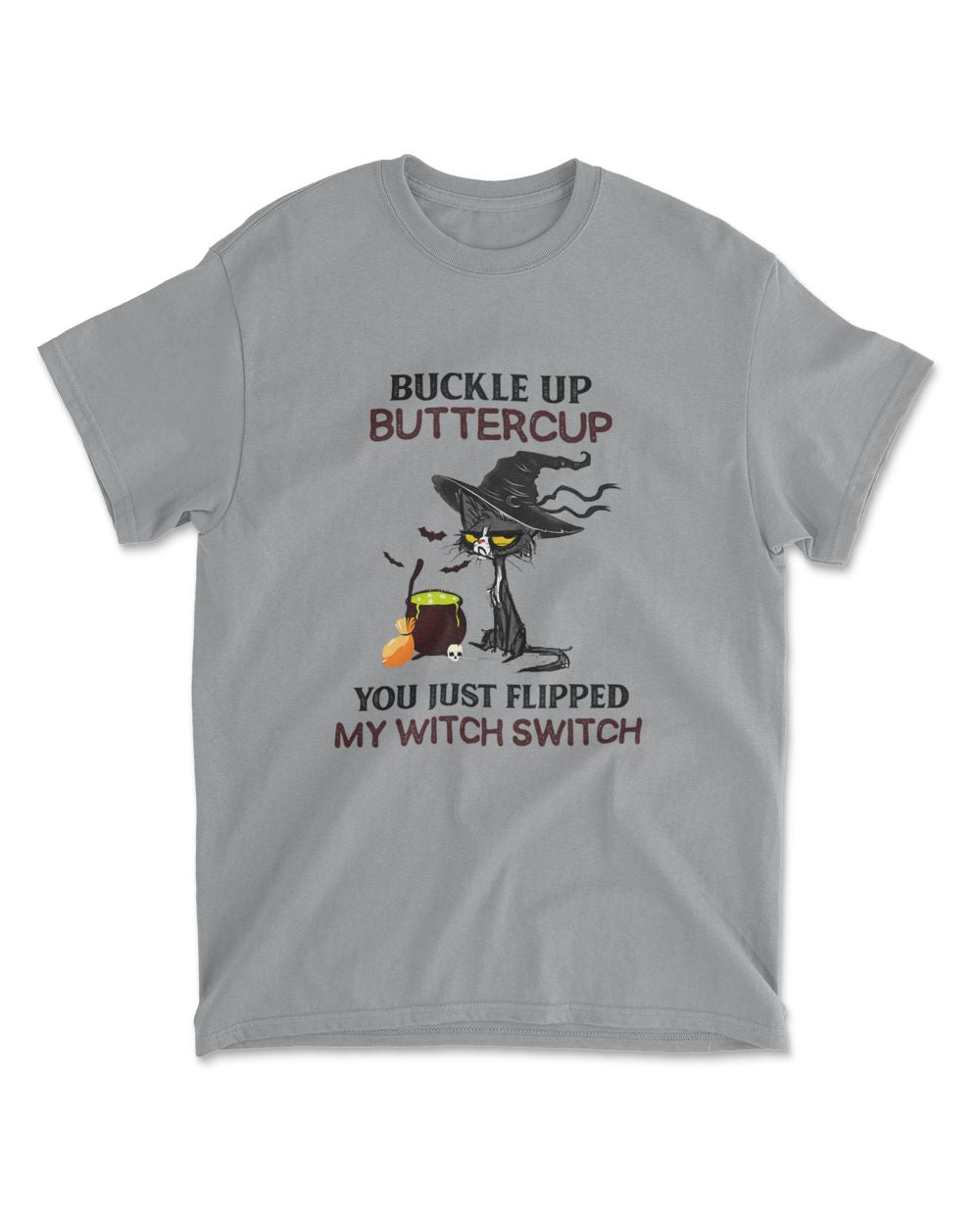 Buckle Up Buttercup You Just Flipped My Witch Switch T-Shirt