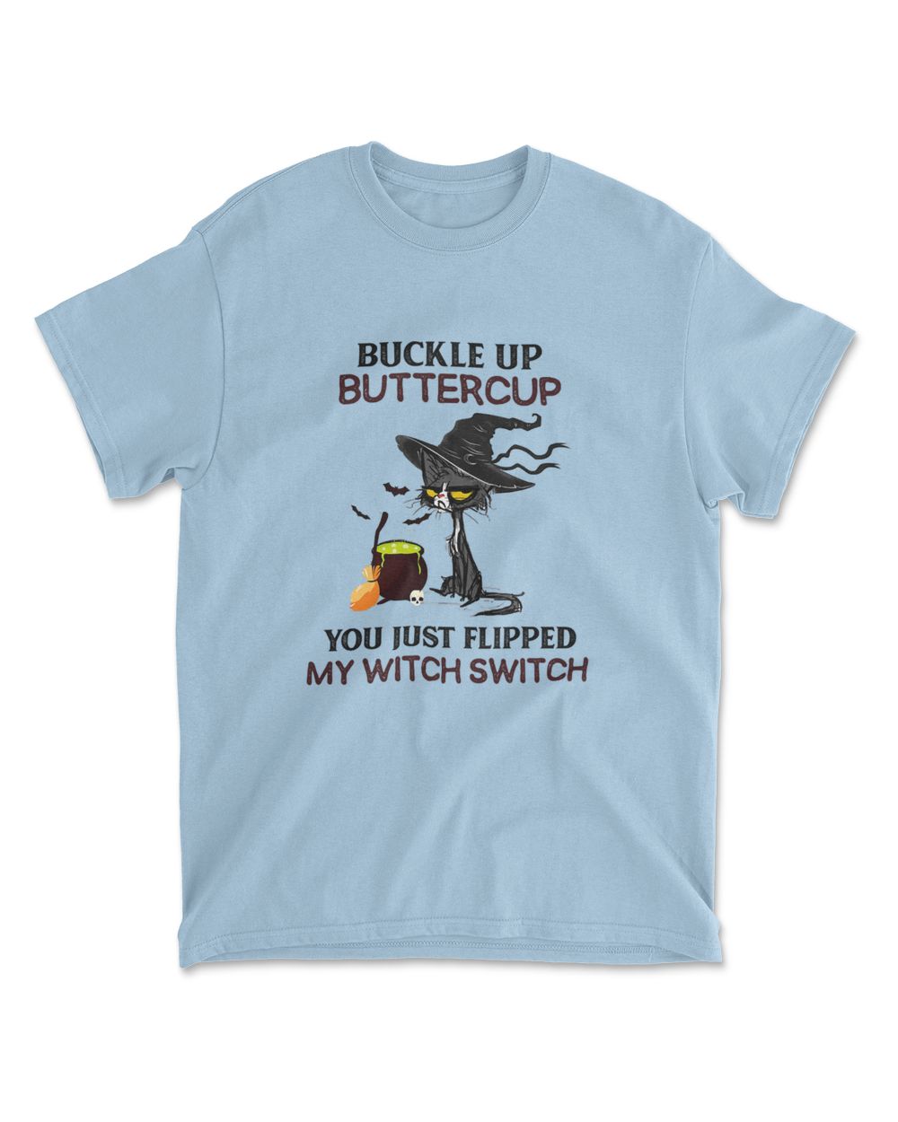 Buckle Up Buttercup You Just Flipped My Witch Switch T-Shirt
