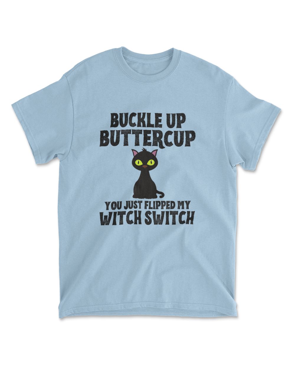 Cat Buckle Up Buttercup You Just Flipped My Witch Switch T-Shirt (7)