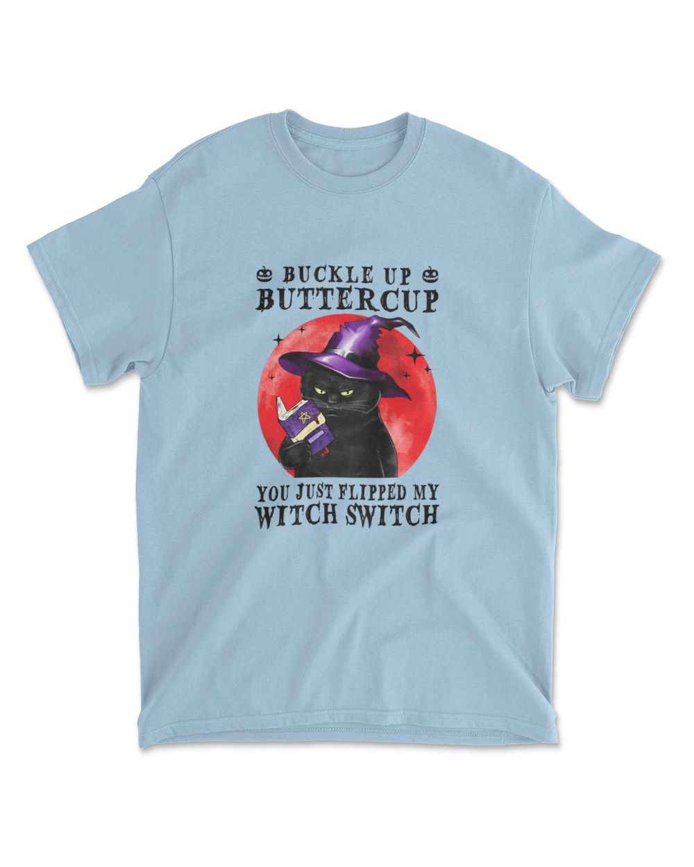 Cat Buckle Up Buttercup You Just Flipped My Witch Switch T-Shirt (3)