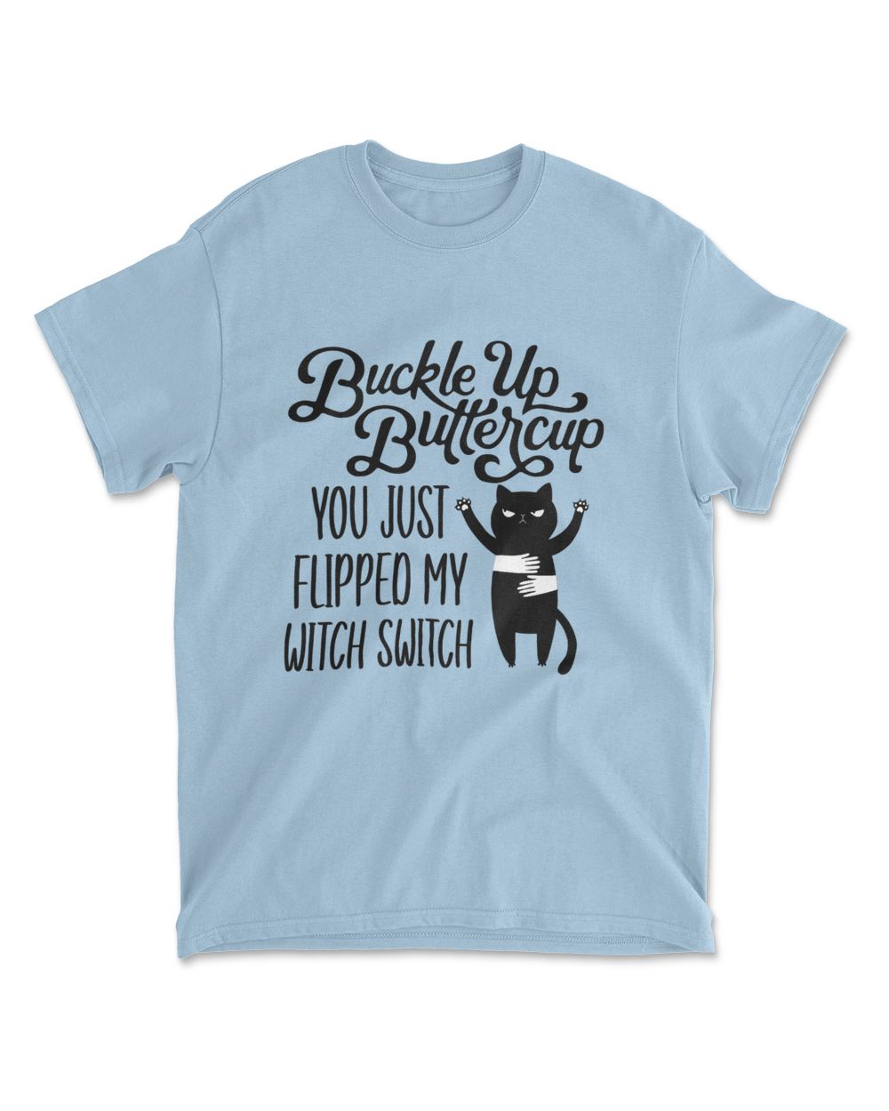 Cat Buckle Up Buttercup You Just Flipped My Witch Switch T-Shirt (6)