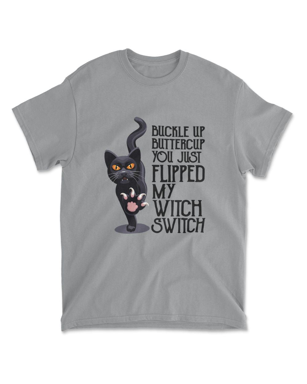 Cat Buckle Up Buttercup You Just Flipped My Witch Switch T-Shirt (10)