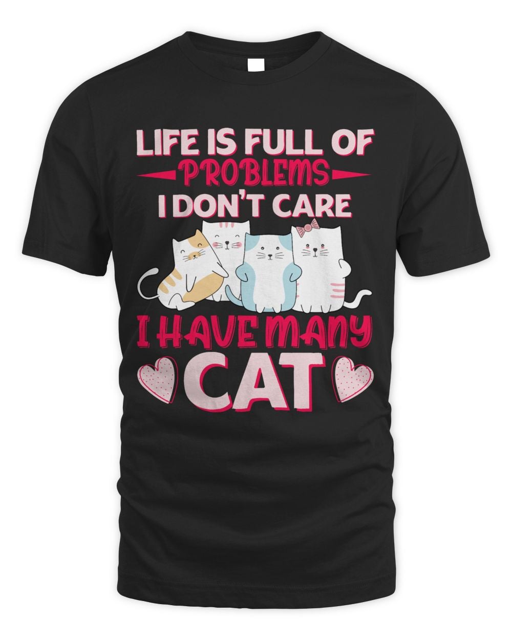 Life is full of problems i don't care i have many cat