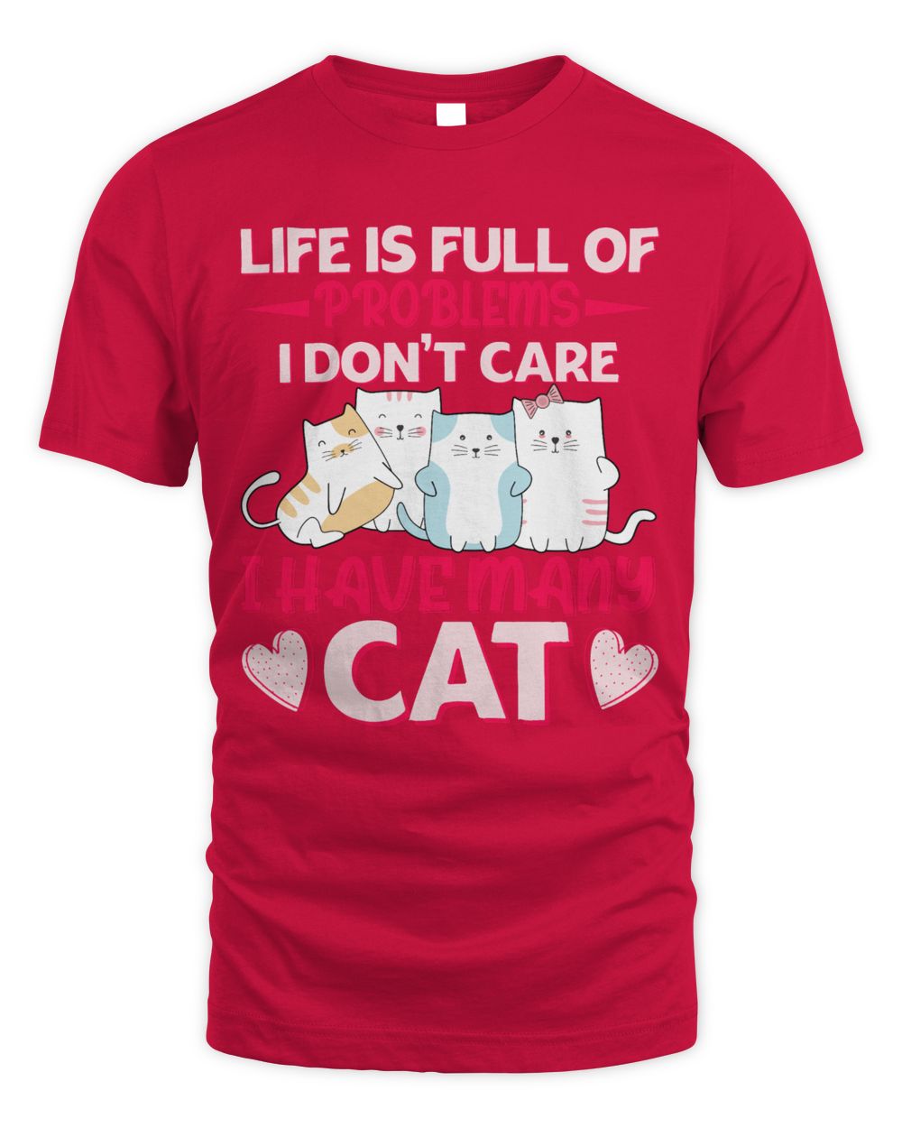 Life is full of problems i don't care i have many cat