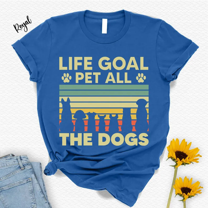 Life Goal Pet All The Dogs T-Shirt - Dog Lover Animal Tee