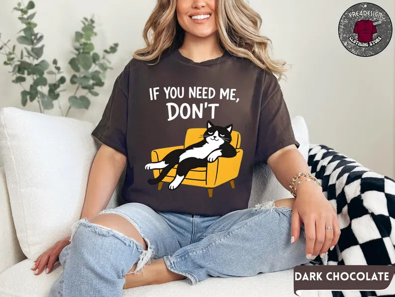 If You Need Me Don’t Funny Cat T-Shirt, Sarcastic Humor Gift, Lazy Black Cat Lover Graphic Tee for Introverts and Cat Moms